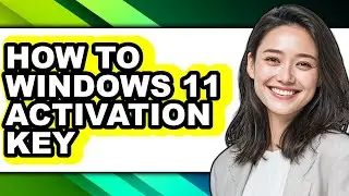 How to Windows 11 Activation Key - Easy Guide