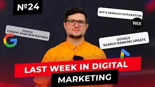 Weekly Digest #24 - Google Search Ranking Update, Google Consent Mode and Wix&rsquo;s Semrush Integration