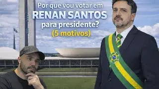 RENAN SANTOS PARA PRESIDENTE (5 motivos do meu voto)