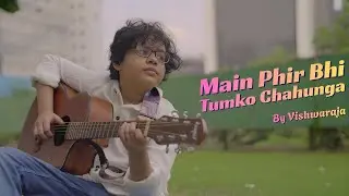 Main Phir Bhi Tumko Chahunga | Cover by Vishwa Raja | Arijit | Shashaa Tirupati | Manoj Muntashir