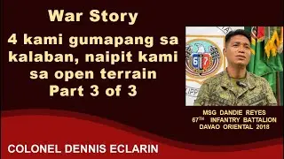 War Story: 4 kami gumapang sa kalaban, naipit kami sa open terrain (Msg Dandie Reyes, 67IB)