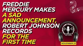 Robert Johnson Records, Freddie Mercury Makes Announcement: Music History Today Podcast November 23