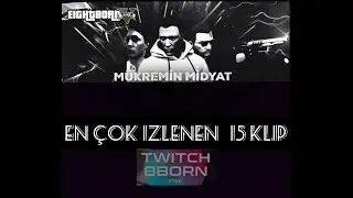 EİGHTBORNV Mükramin Midyat (MÜKO) EN ÇOK İZLENEN 15 KLİPLER (EİGTBORNV-VORP)