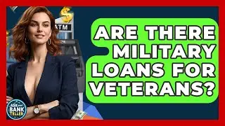 Are There Military Loans For Veterans? - Ask Your Bank Teller