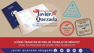 ¿Cómo tramitar mi visa de trabajo en México? | Javier Quezada Abogado