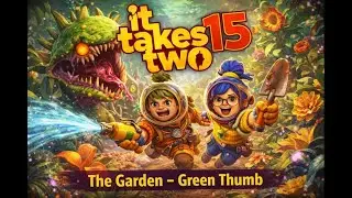 It Takes Two 15  The Garden &ndash; Green Thumb