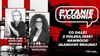 Co dalej z Polską 2050? Nawrocki ułaskawi Brauna? | Opolska, Pawlicka | PYTANIE TYGODNIA