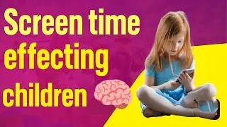 Screen time effects on Children's brains | Screen time effects on Sleep