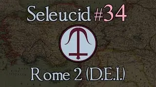 Seleucid Empire 34: Defending Vulnerabilities! Total War: Rome 2 (DEI Mod 1.2.2)