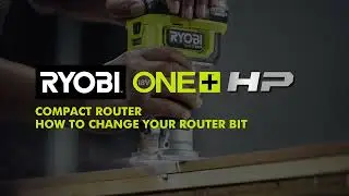 How to Change Your Router Bit | RYOBI 18V ONE+ HP Brushless Compact Router Guide