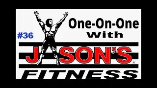 One-0n-One with Jason's Fitness-1ON1J#36 (Commercial Free)