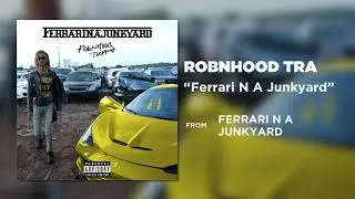 Robnhood Tra - Ferrari N A Junkyard (Official Audio)