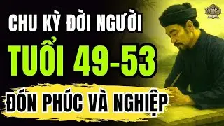 Vì sao tuổi 49–53 là bước ngoặt lớn cuộc đời Chu kỳ 7 năm quyết định vận mệnh!