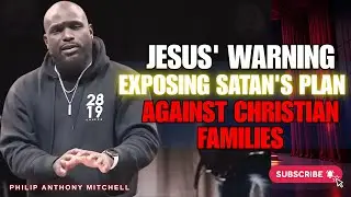 Philip Anthony Mitchell Sermon | Jesus' February Warning: Unveiling Satan's Plan Against Families