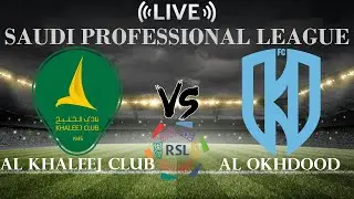 🔴Al Khaleej Club vs Al Okhdood | Saudi Professional League | Live Score