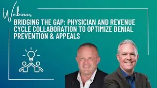 Bridging the Gap: Physician and Revenue Cycle Collaboration to Optimize Denial Prevention & Appeals