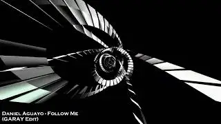 Daniel Aguayo - Follow Me (GARAY Edit)