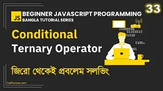 33. Conditional Ternary Operator | Beginner JavaScript Programming Bangla