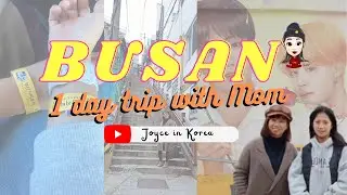 BUSAN: 1 day trip with Mom!