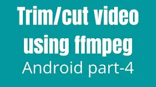 How To Trim / Cut Using FFmpeg In Android | part-4