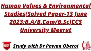 Human Values & Environmental Studies(Solved Paper-13 June 2023:B.A/B.Com/B.Sc)CCS University Meerut