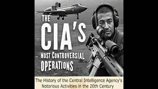 CIA&rsquo;s Most Controversial Operations: The History of the Central Intelligence Agency&rsquo;s Notorious