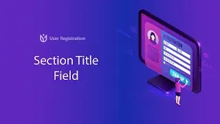 Section Title Field: User Registration for WordPress