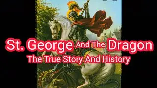 St. George And The Dragon: The True Story And History