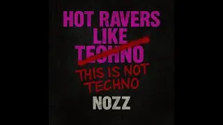 NOZZ - HOT RAVERS LIKE TECHNO