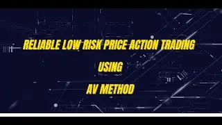 Reliable low risk price action trading using AV method
