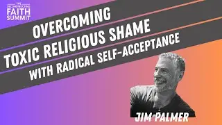 Overcoming Toxic Religious Shame with Radical Self-Acceptance with Jim Palmer