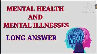 Mental Health & Mental Illnesses//Long Answer//KnowledgeBox