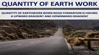 Quantity of Earthwork when Road formation is having a upward gradient and downward gradient