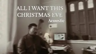 All I Want This Christmas Eve (Acoustic &mdash; Home Session)