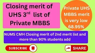 Closing merit of UHS 3rd list Of Private MBBS , 2nd merit list NUMS CMH