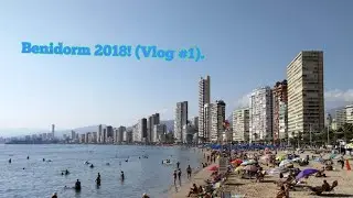 Benidorm 2018; VLOG #1.
