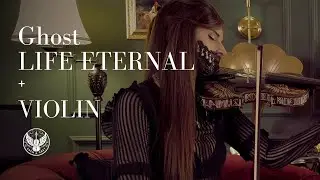 Ghost | LIFE ETERNAL | Violin Addition