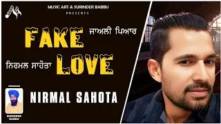 Fake Love I Nirmal Sahota I Surinder Babbu I Official New Full Video Song I Music Art