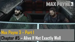 Max Payne 3 &ndash; Part I &ndash; Chapter #5 - Alive If Not Exactly Well