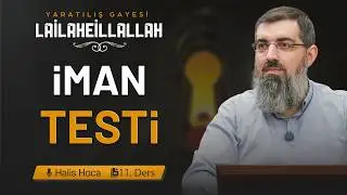 Faith Based on Sincerity and Truthfulness | The Purpose of Creation: Lailaheillallah 11 | Halis B...