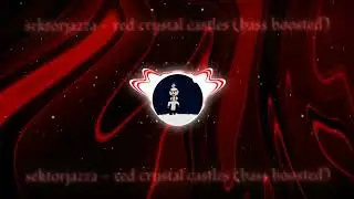 sektorjazza - red crystal castles (Bass Boosted)