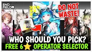 THE ULTIMATE FREE 6 STAR OPERATOR SELECTOR GUIDE! DO NOT RUIN YOUR ACCOUNT - ARKNIGHTS: ENDFIELD