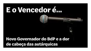 Novo Governador do BdP e a dor de cabeça das autárquicas | E o Vencedor é…