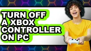 How to Turn Off a Xbox Controller on Pc - Full Guide