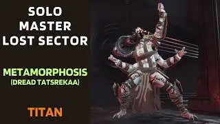 SOLO Master Lost Sector METAMORPHOSIS (Dread Tatsrekaa) on Titan [Destiny 2]