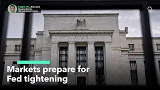 Markets Prepare for Fed Tightening