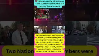 🚨 Washington D.C. Attack Near White House | National Guard Members Shot 🔫🔥