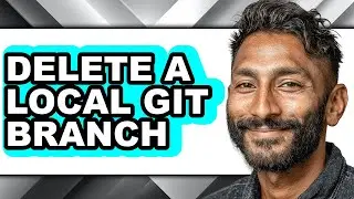 How to Delete a Local Git Branch - Full Guide