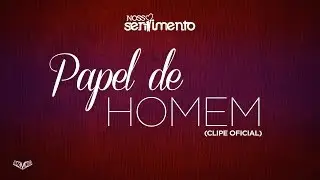 Nosso Sentimento - Papel de Homem  (Clipe Oficial)