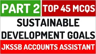 Sustainable Development Goals || Top 45 MCQs  || Part 2  || JKSSB Accounts Assistant || 2020